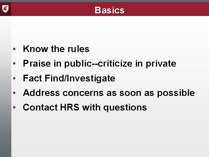 Basics • Know the rules • Praise in public--criticize in private • Fact Find/Investigate