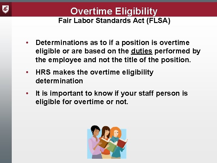 Overtime Eligibility Fair Labor Standards Act (FLSA) • Determinations as to if a position