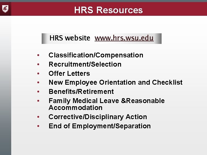 HRS Resources HRS website: www. hrs. wsu. edu • • Classification/Compensation Recruitment/Selection Offer Letters