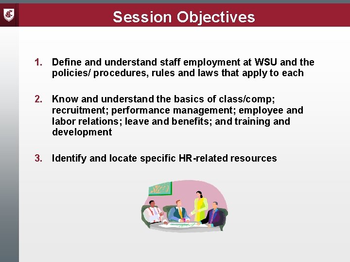 Session Objectives 1. Define and understand staff employment at WSU and the policies/ procedures,
