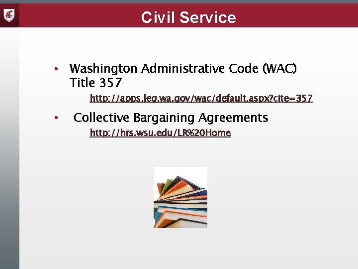 Civil Service • Washington Administrative Code (WAC) Title 357 http: //apps. leg. wa. gov/wac/default.