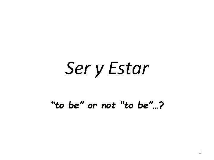 Ser y Estar “to be” or not “to be”…? 1 