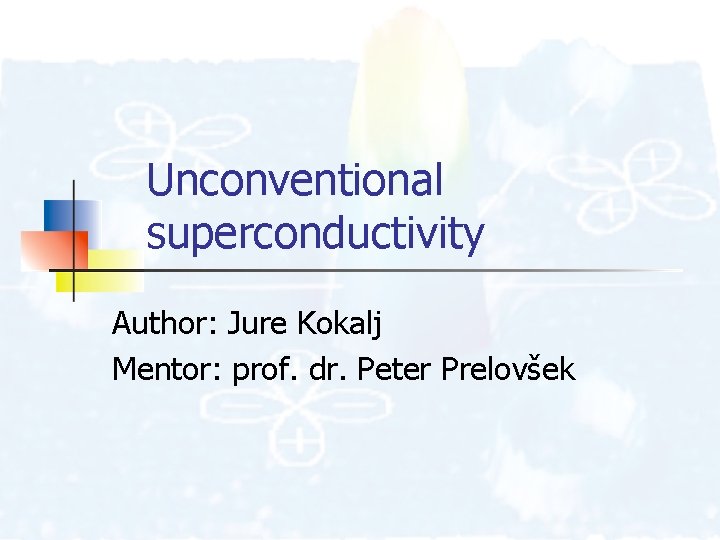 Unconventional superconductivity Author: Jure Kokalj Mentor: prof. dr. Peter Prelovšek 