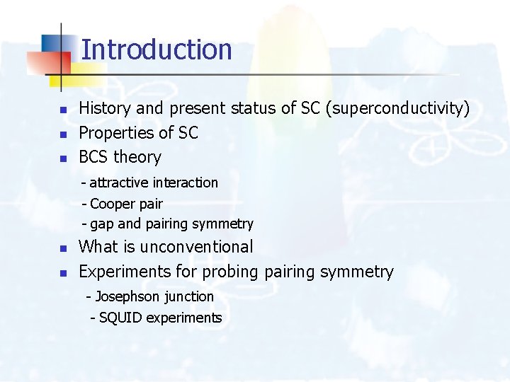 Introduction n History and present status of SC (superconductivity) Properties of SC BCS theory