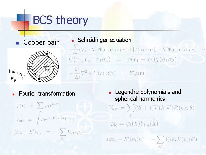 BCS theory n n Cooper pair n Fourier transformation Schrődinger equation n Legendre polynomials