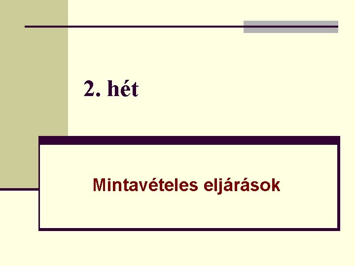 2. hét Mintavételes eljárások 