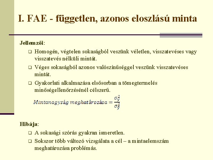 I. FAE - független, azonos eloszlású minta Jellemzői: q Homogén, végtelen sokaságból veszünk véletlen,