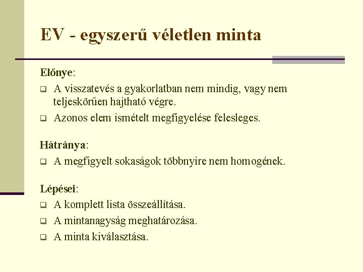 EV - egyszerű véletlen minta Előnye: q A visszatevés a gyakorlatban nem mindig, vagy