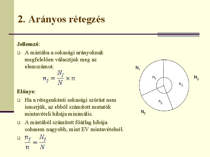 2. Arányos rétegzés Jellemző: q A mintába a sokasági arányoknak megfelelően választjuk meg az