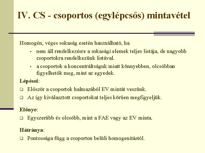 IV. CS - csoportos (egylépcsős) mintavétel Homogén, véges sokaság esetén használható, ha § nem