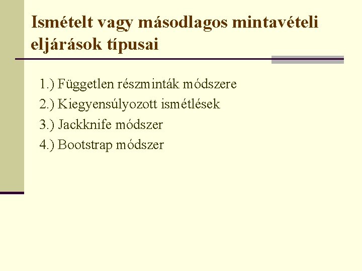 Ismételt vagy másodlagos mintavételi eljárások típusai 1. ) Független részminták módszere 2. ) Kiegyensúlyozott