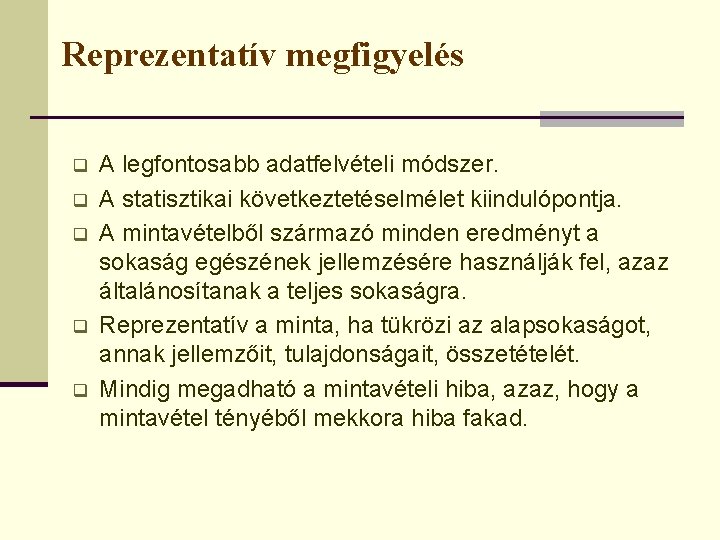 Reprezentatív megfigyelés q q q A legfontosabb adatfelvételi módszer. A statisztikai következtetéselmélet kiindulópontja. A