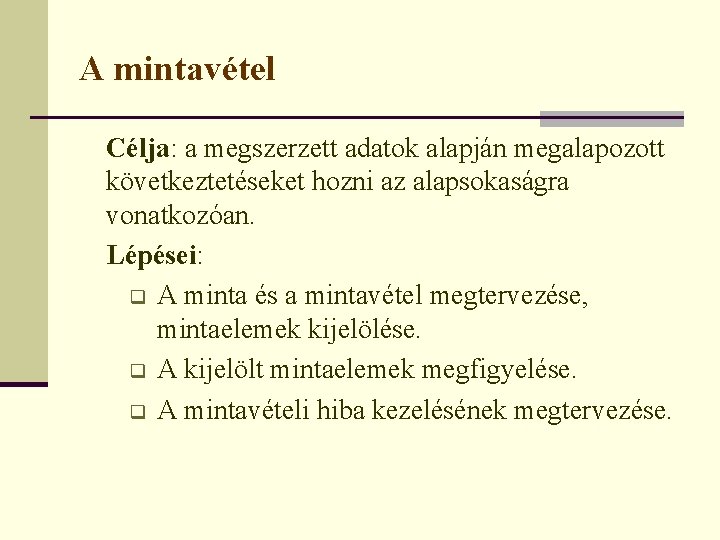 A mintavétel Célja: a megszerzett adatok alapján megalapozott következtetéseket hozni az alapsokaságra vonatkozóan. Lépései: