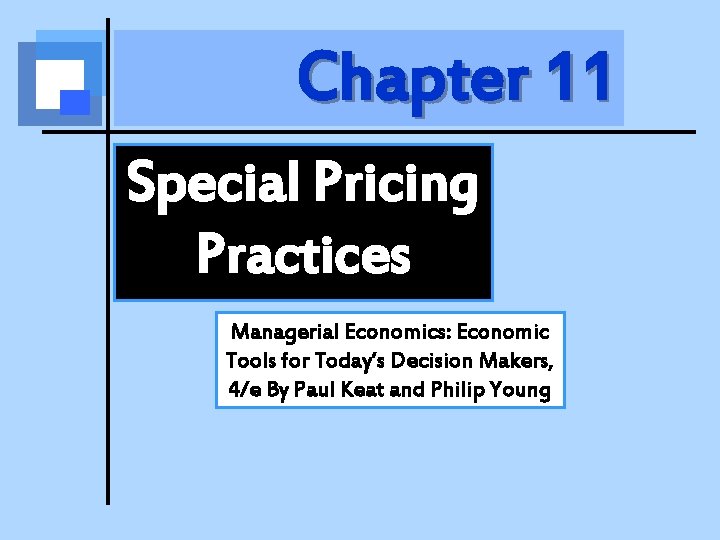 Chapter 11 Special Pricing Practices Managerial Economics: Economic Tools for Today’s Decision Makers, 4/e
