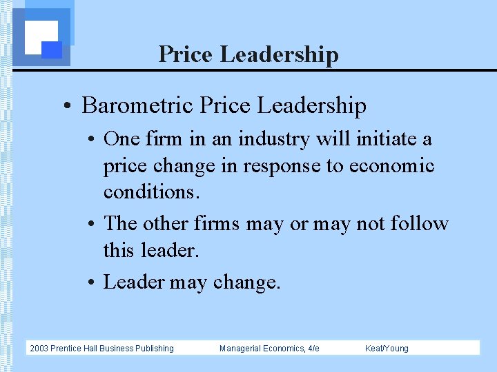 Price Leadership • Barometric Price Leadership • One firm in an industry will initiate