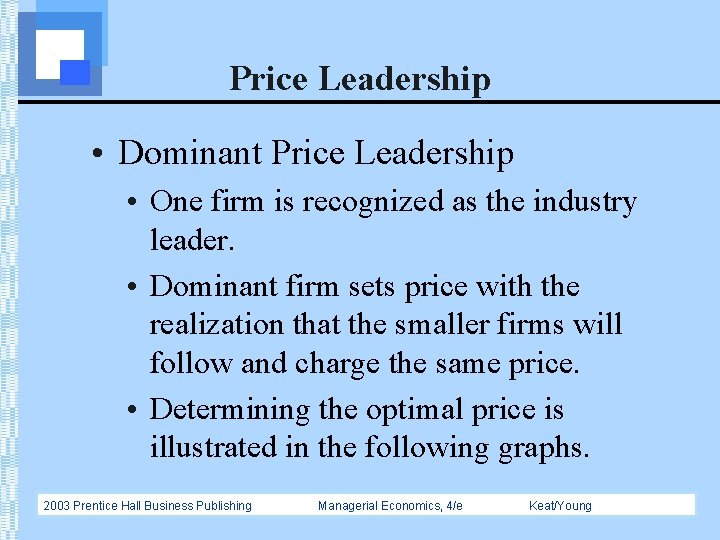 Price Leadership • Dominant Price Leadership • One firm is recognized as the industry