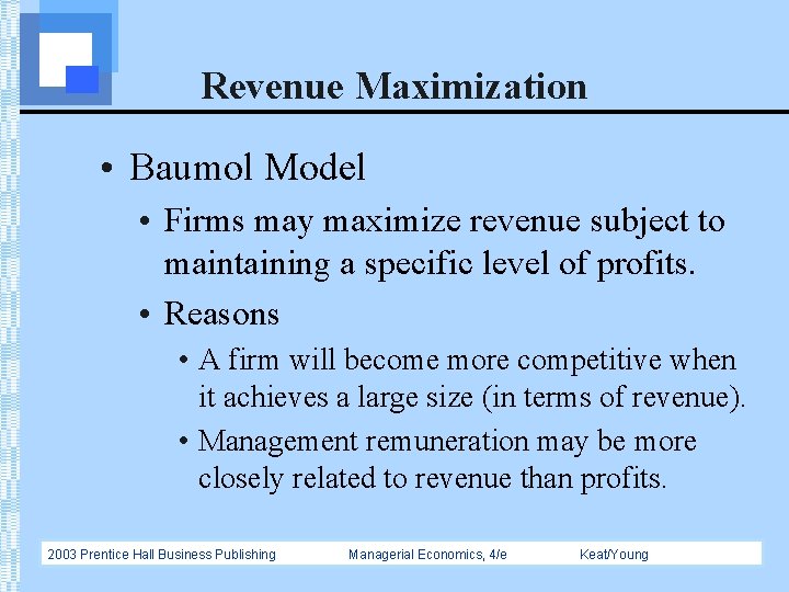 Revenue Maximization • Baumol Model • Firms may maximize revenue subject to maintaining a