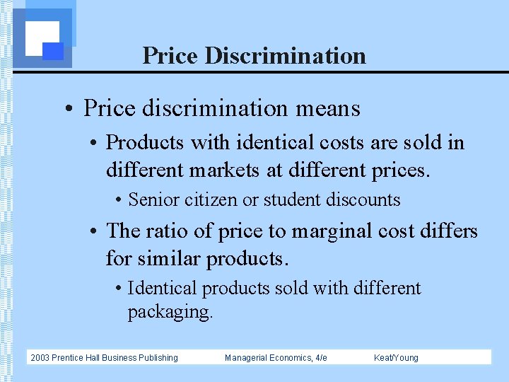 Price Discrimination • Price discrimination means • Products with identical costs are sold in