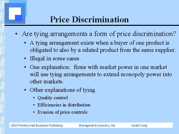 Price Discrimination • Are tying arrangements a form of price discrimination? • A tying