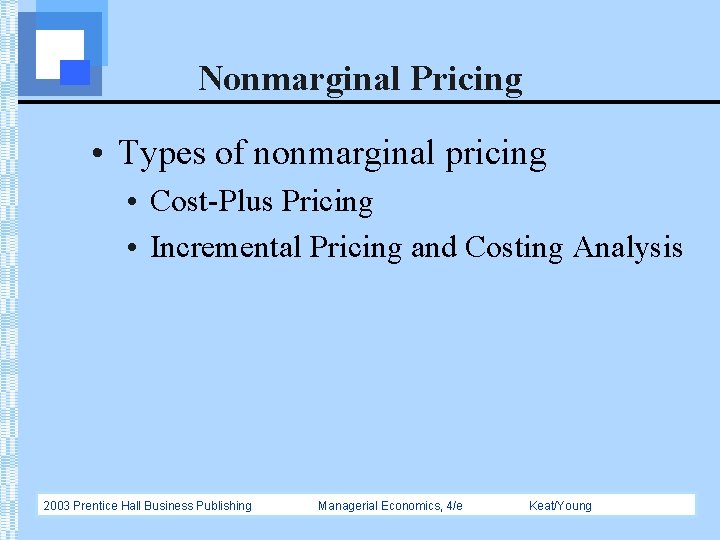 Nonmarginal Pricing • Types of nonmarginal pricing • Cost-Plus Pricing • Incremental Pricing and