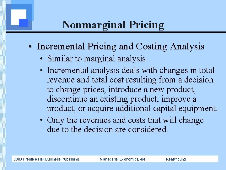 Nonmarginal Pricing • Incremental Pricing and Costing Analysis • Similar to marginal analysis •