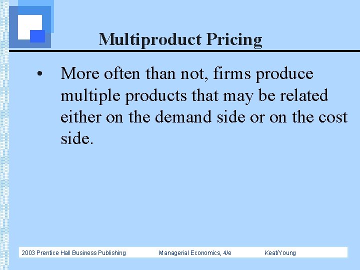 Multiproduct Pricing • More often than not, firms produce multiple products that may be