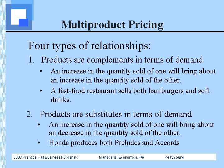 Multiproduct Pricing Four types of relationships: 1. Products are complements in terms of demand