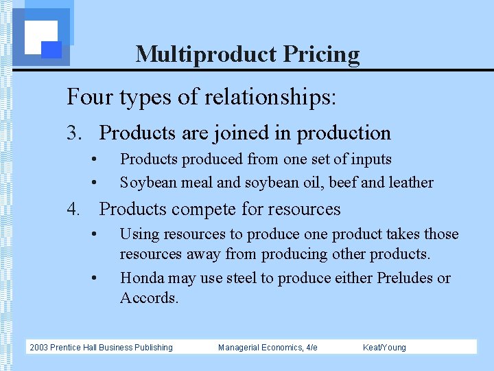 Multiproduct Pricing Four types of relationships: 3. Products are joined in production • •