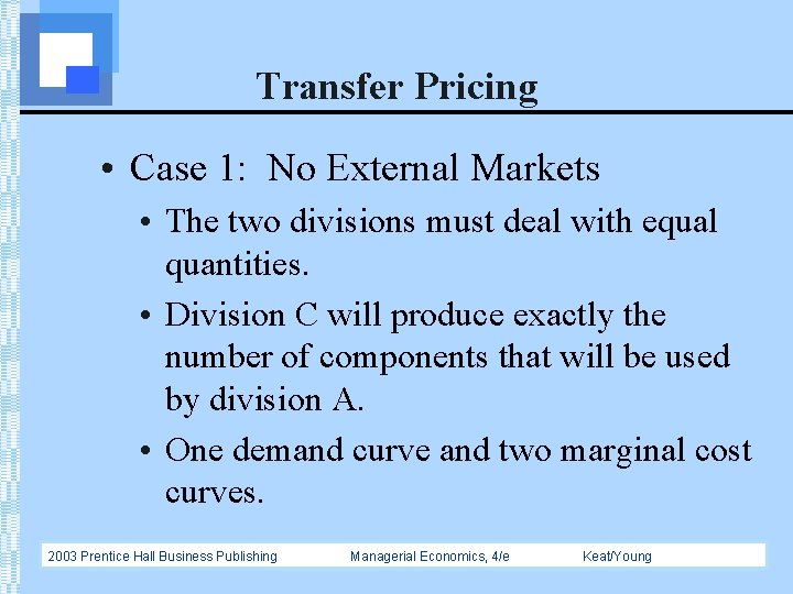 Transfer Pricing • Case 1: No External Markets • The two divisions must deal