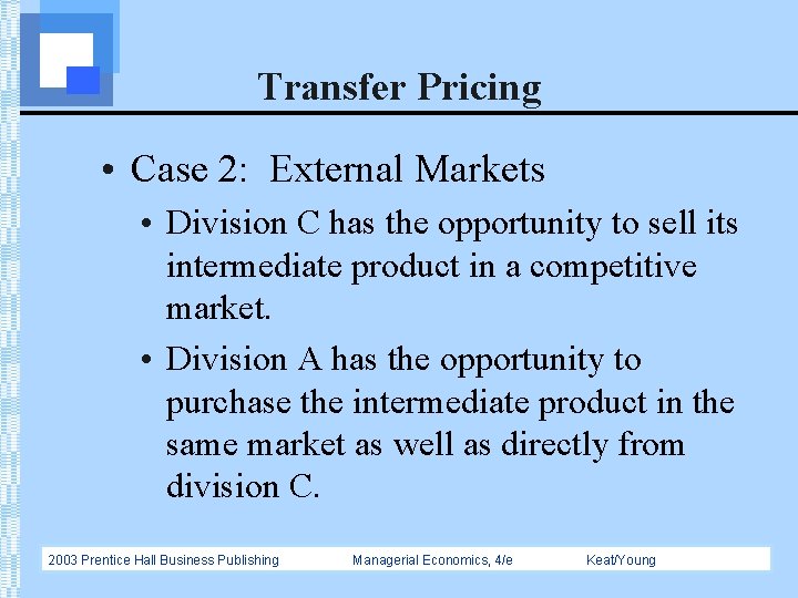 Transfer Pricing • Case 2: External Markets • Division C has the opportunity to