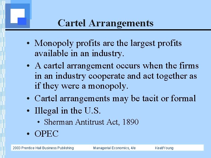 Cartel Arrangements • Monopoly profits are the largest profits available in an industry. •