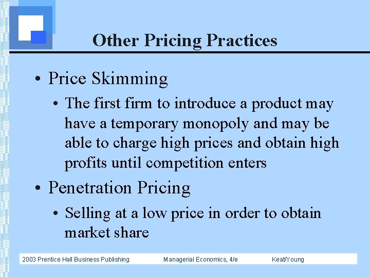 Other Pricing Practices • Price Skimming • The first firm to introduce a product