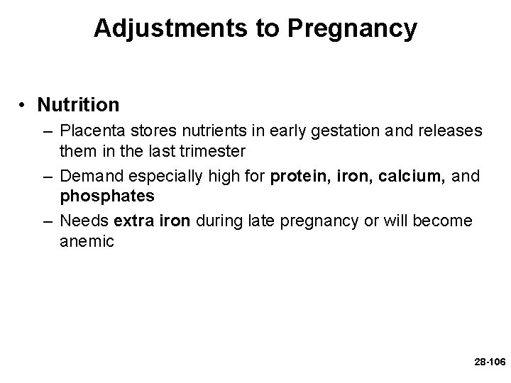 Adjustments to Pregnancy • Nutrition – Placenta stores nutrients in early gestation and releases