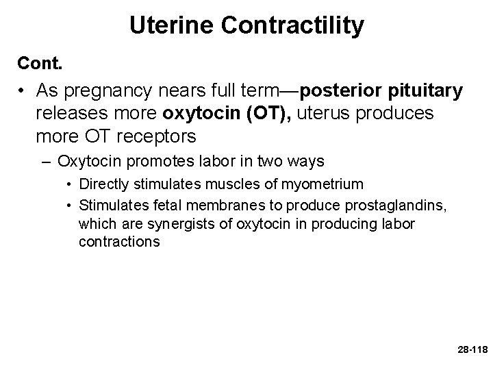 Uterine Contractility Cont. • As pregnancy nears full term—posterior pituitary releases more oxytocin (OT),