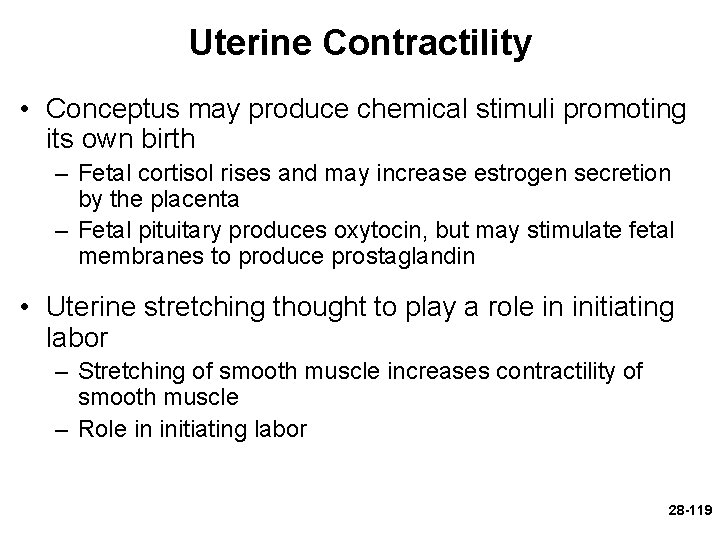 Uterine Contractility • Conceptus may produce chemical stimuli promoting its own birth – Fetal