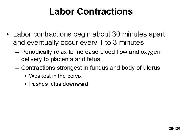 Labor Contractions • Labor contractions begin about 30 minutes apart and eventually occur every