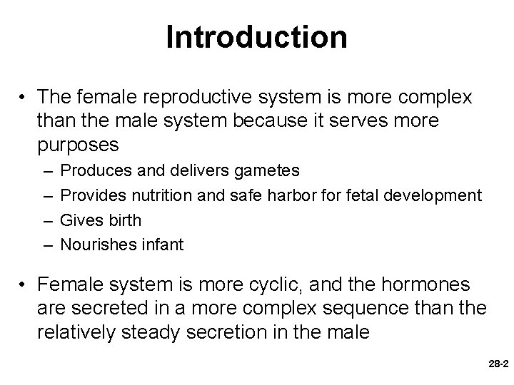 Introduction • The female reproductive system is more complex than the male system because