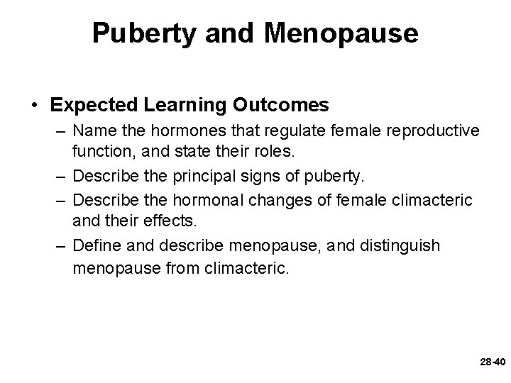 Puberty and Menopause • Expected Learning Outcomes – Name the hormones that regulate female