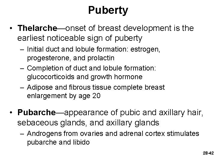Puberty • Thelarche—onset of breast development is the earliest noticeable sign of puberty –