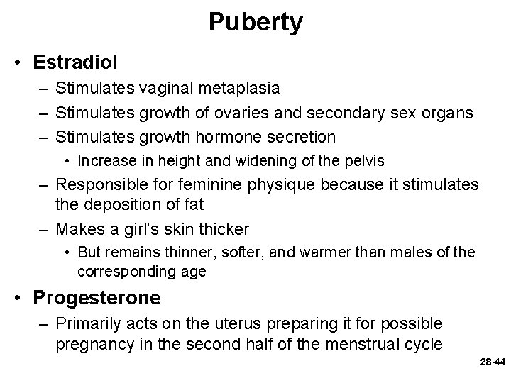 Puberty • Estradiol – Stimulates vaginal metaplasia – Stimulates growth of ovaries and secondary