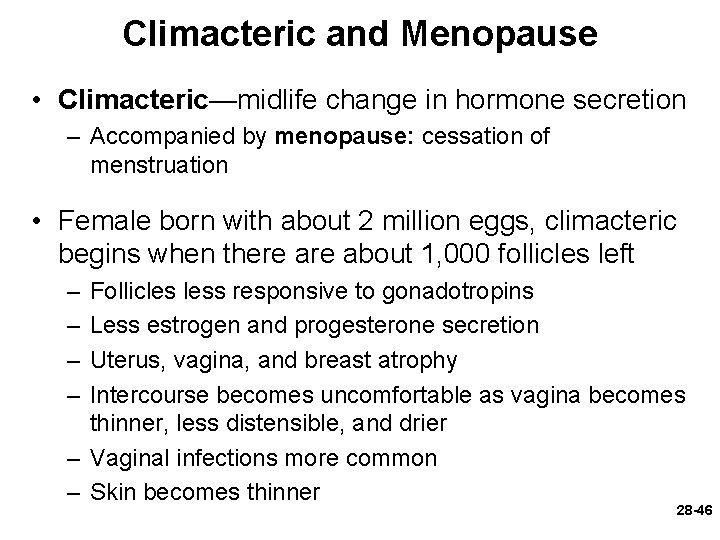 Climacteric and Menopause • Climacteric—midlife change in hormone secretion – Accompanied by menopause: cessation