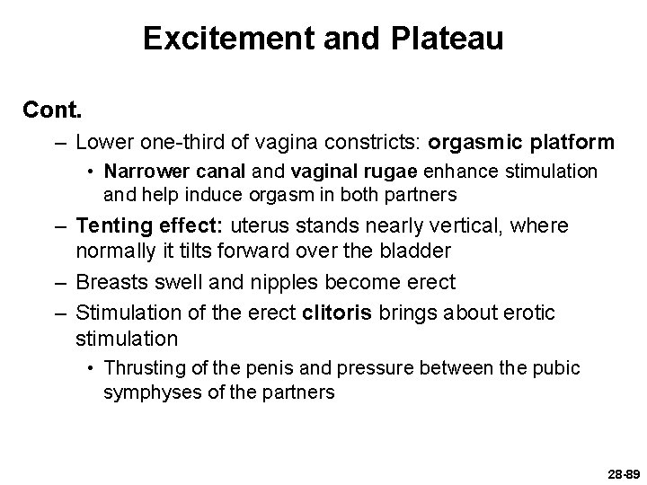 Excitement and Plateau Cont. – Lower one-third of vagina constricts: orgasmic platform • Narrower