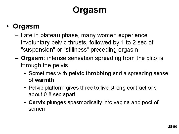 Orgasm • Orgasm – Late in plateau phase, many women experience involuntary pelvic thrusts,