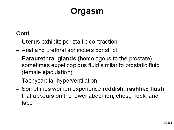 Orgasm Cont. – Uterus exhibits peristaltic contraction – Anal and urethral sphincters constrict –