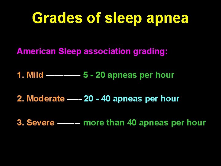 Grades of sleep apnea American Sleep association grading: 1. Mild ------ 5 - 20