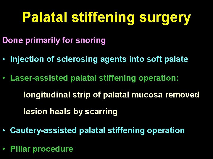 Palatal stiffening surgery Done primarily for snoring • Injection of sclerosing agents into soft