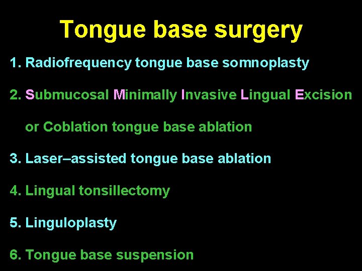 Tongue base surgery 1. Radiofrequency tongue base somnoplasty 2. Submucosal Minimally Invasive Lingual Excision