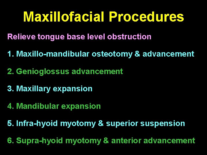 Maxillofacial Procedures Relieve tongue base level obstruction 1. Maxillo-mandibular osteotomy & advancement 2. Genioglossus