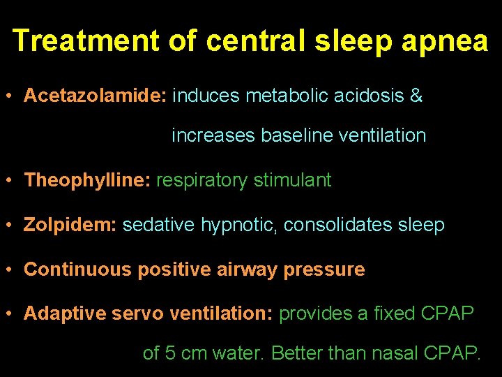 Treatment of central sleep apnea • Acetazolamide: induces metabolic acidosis & increases baseline ventilation