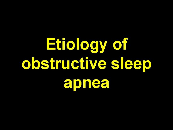 Etiology of obstructive sleep apnea 